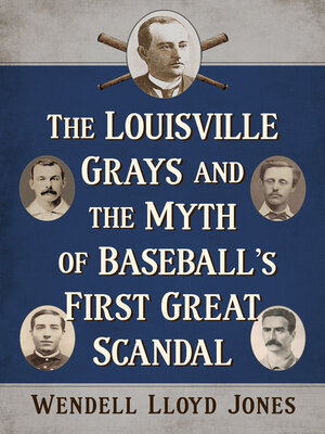 cover image of The Louisville Grays and the Myth of Baseball's First Great Scandal